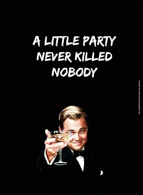 A little party never killed nobody - Very Funny Pics